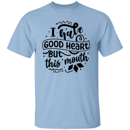 I have a good heart |5.3 oz. T-Shirt