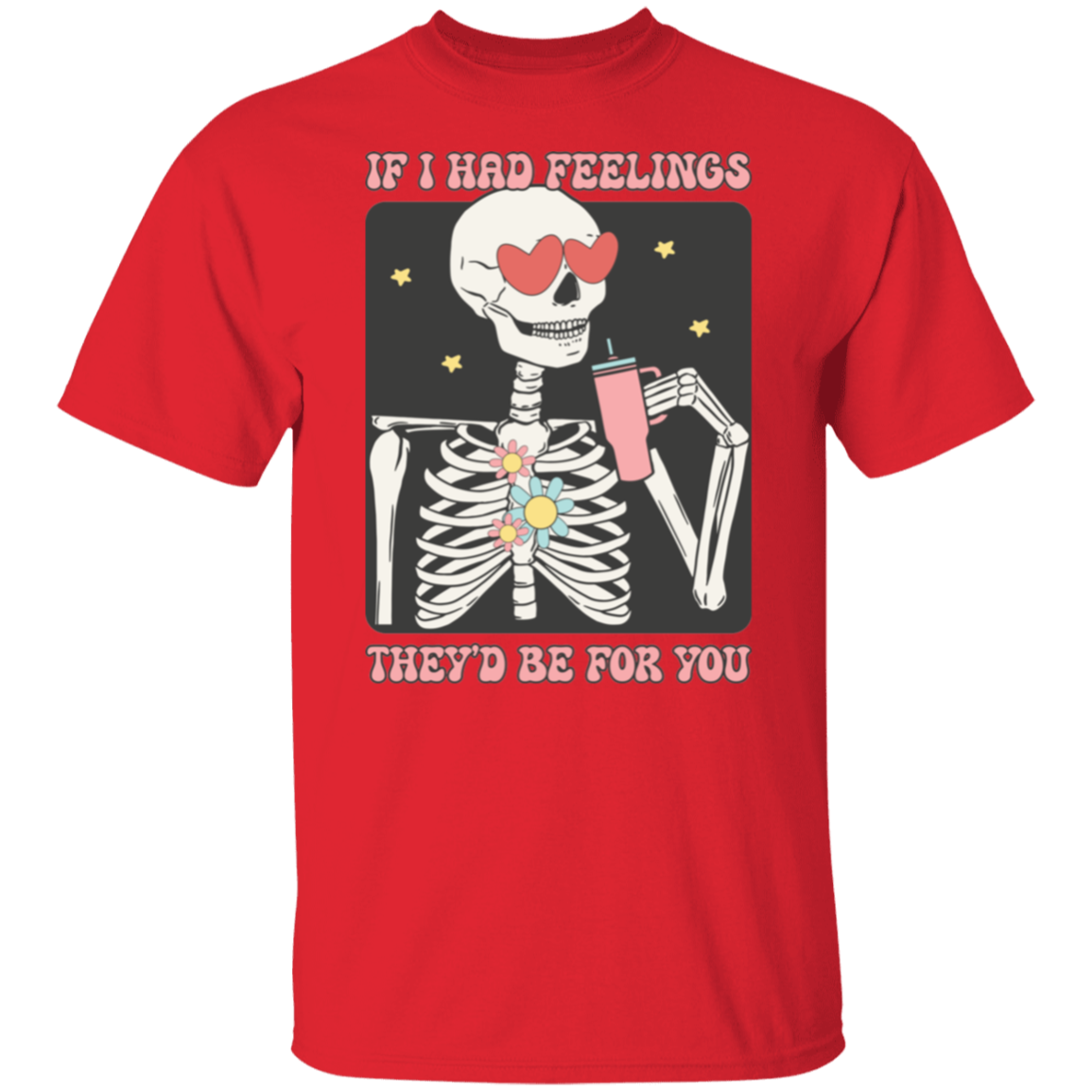 If I had feelings |5.3 oz. T-Shirt
