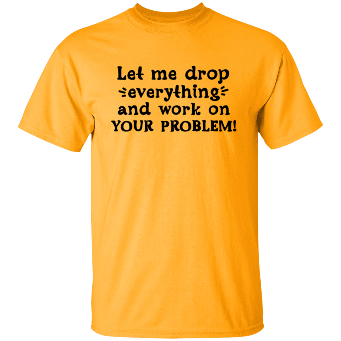 Let me drop |5.3 oz. T-Shirt