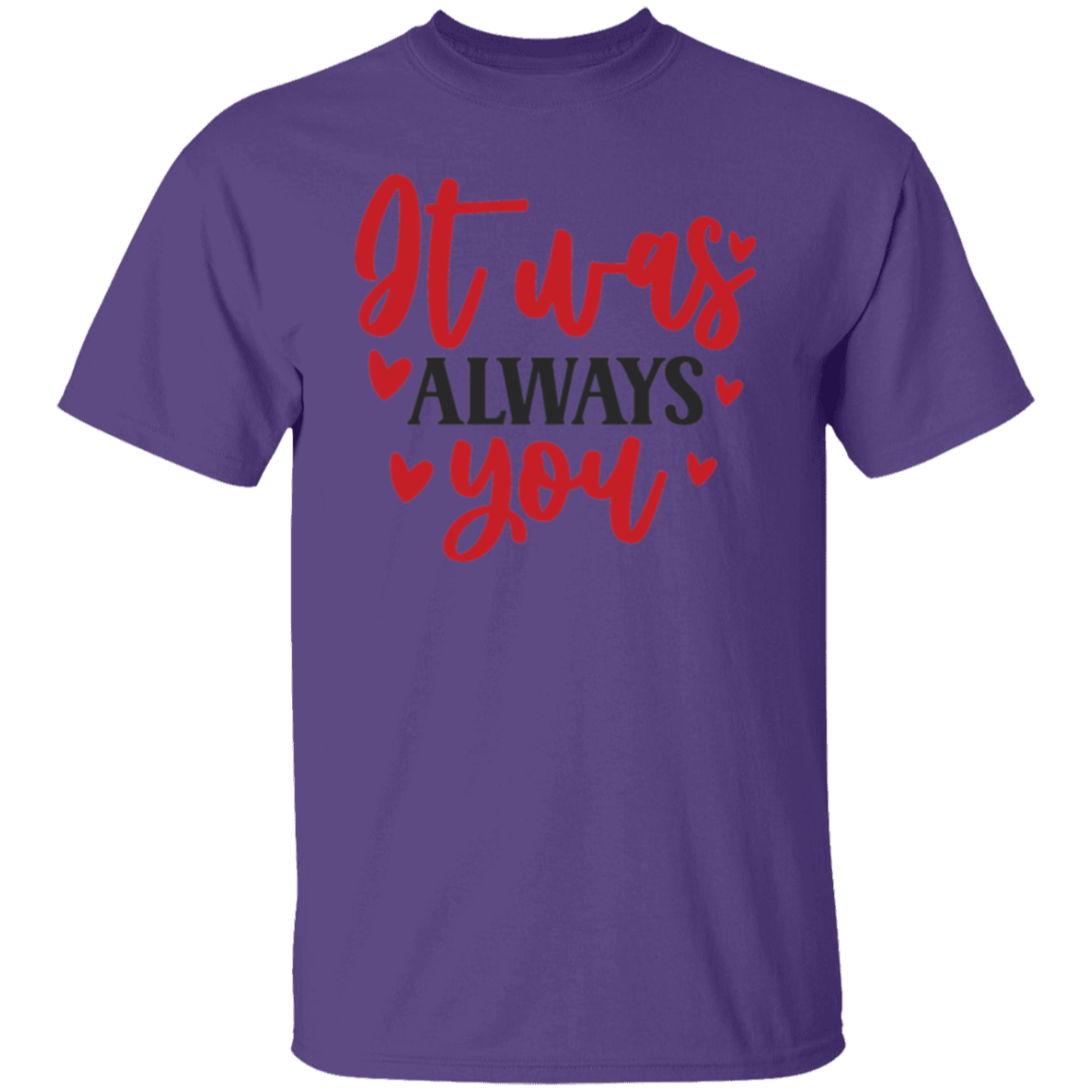 It was always you |5.3 oz. T-Shirt