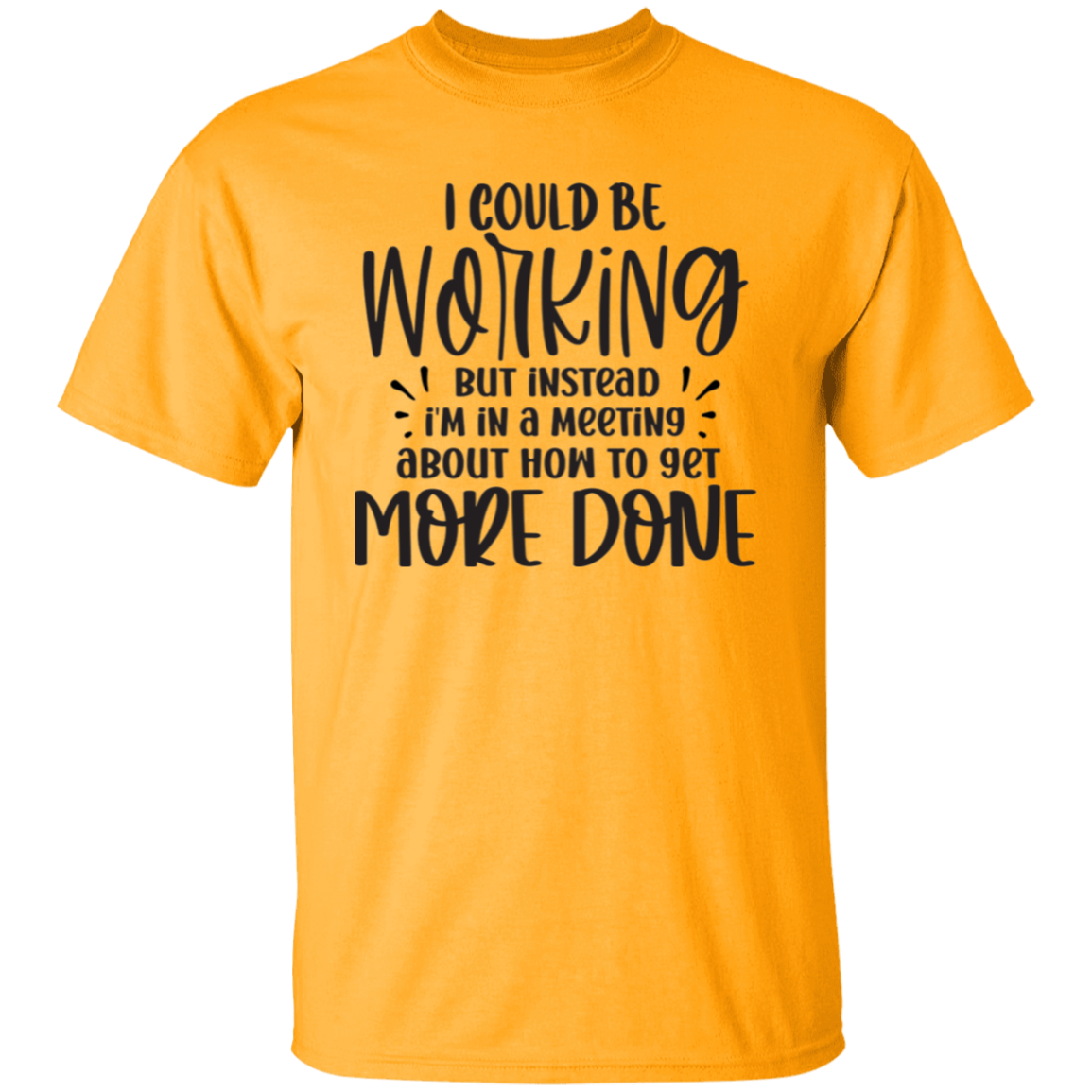 I could be working |5.3 oz. T-Shirt