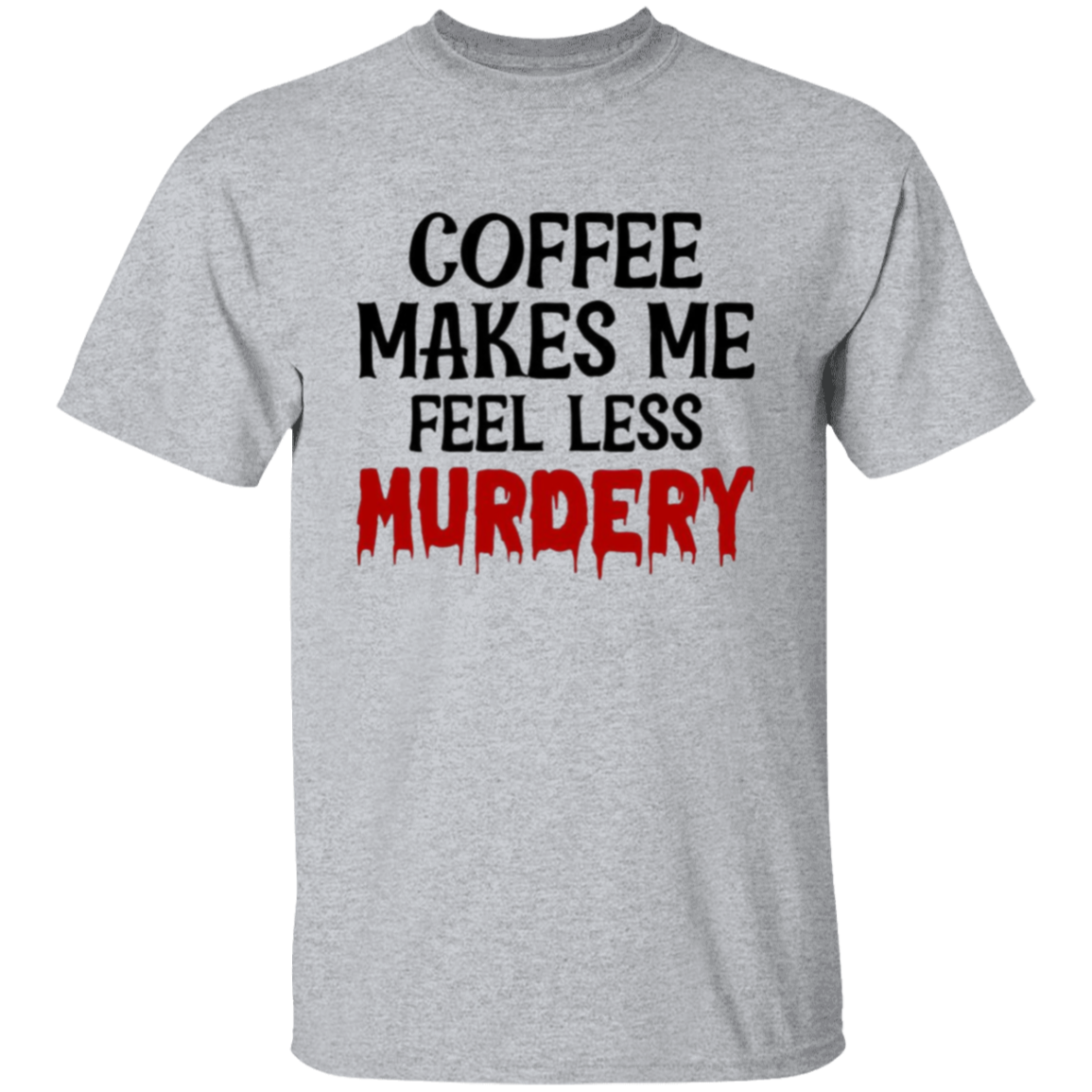 Coffee makes me |5.3 oz. T-Shirt