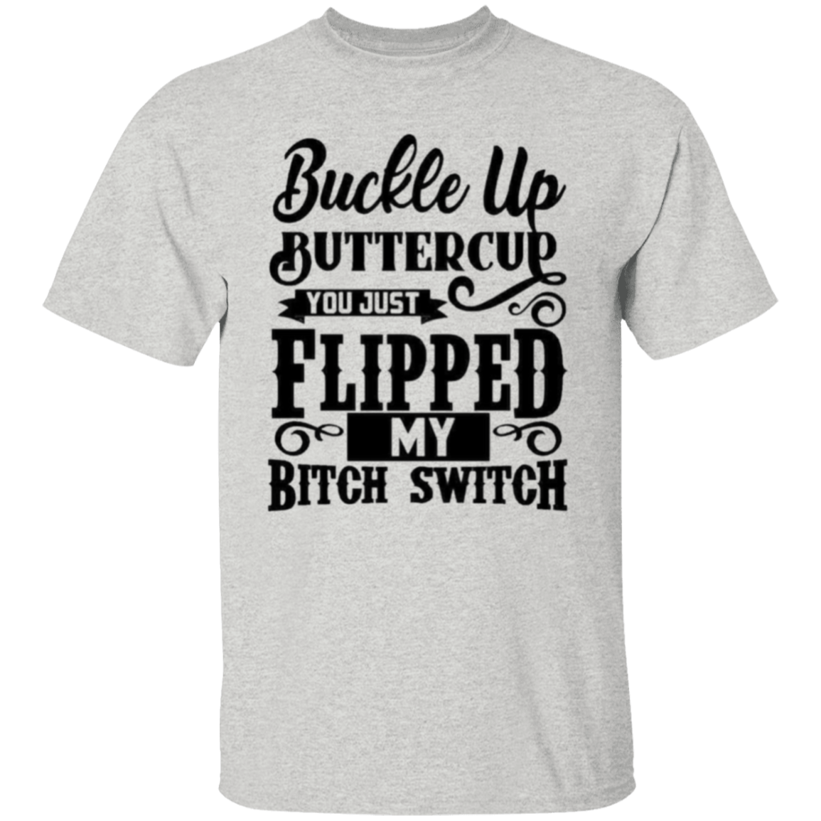 Buckle up buttercup |5.3 oz. T-Shirt