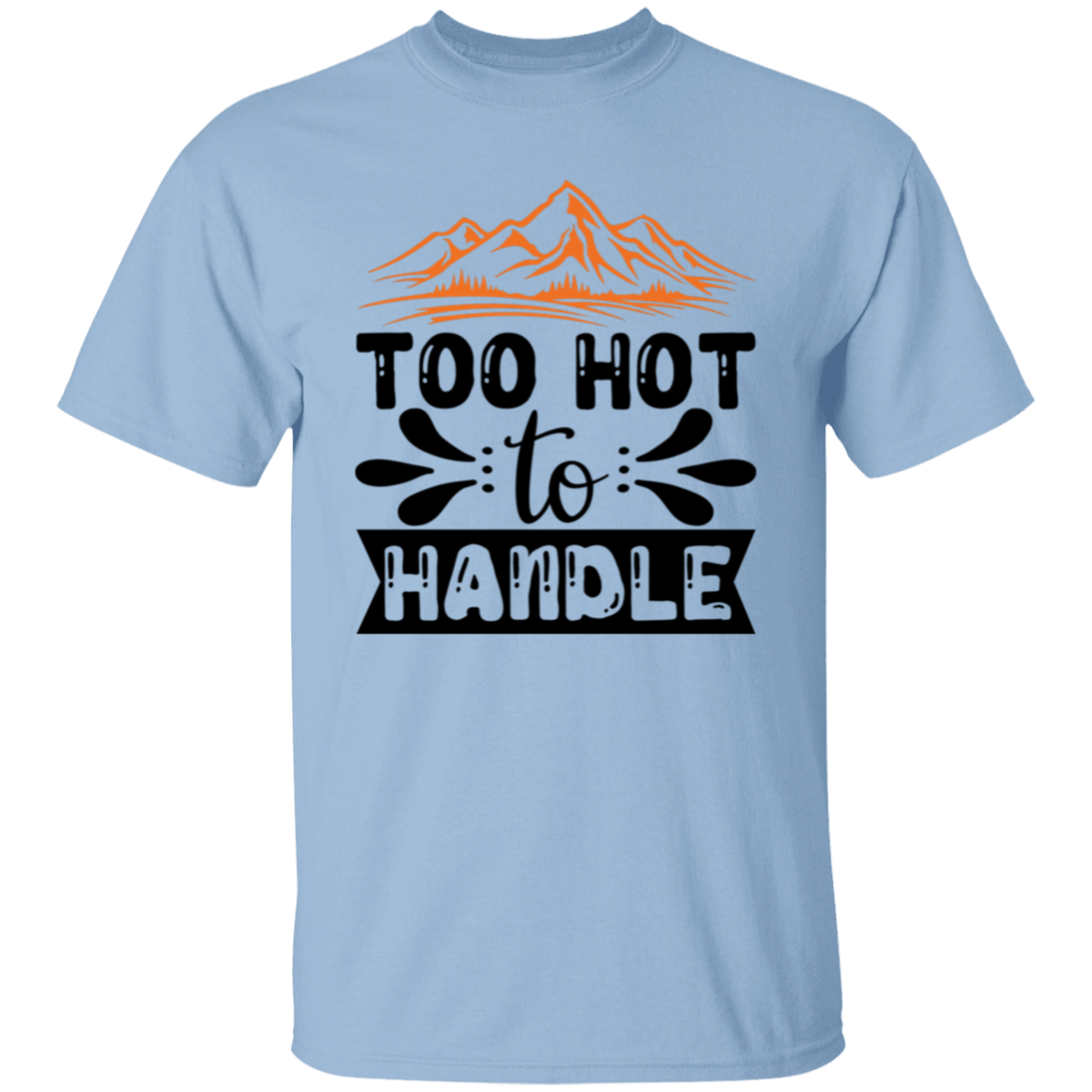 Too hot to handle |5.3 oz. T-Shirt