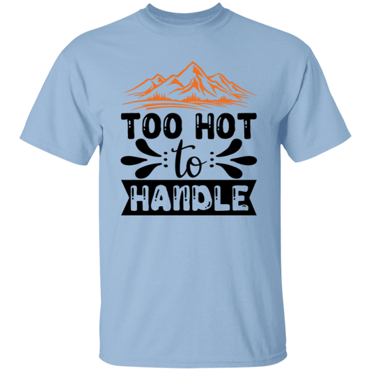 Too hot to handle |5.3 oz. T-Shirt