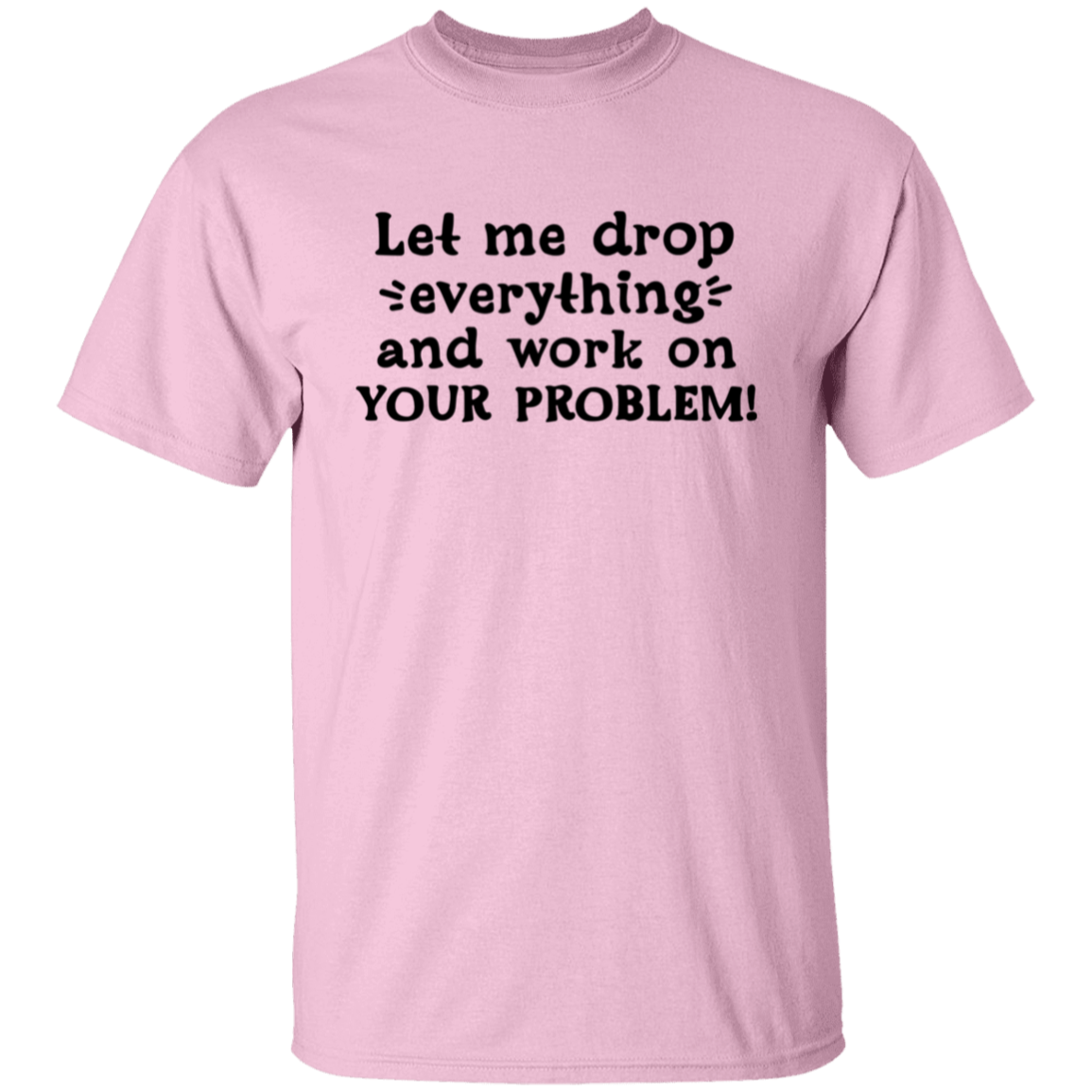 Let me drop |5.3 oz. T-Shirt