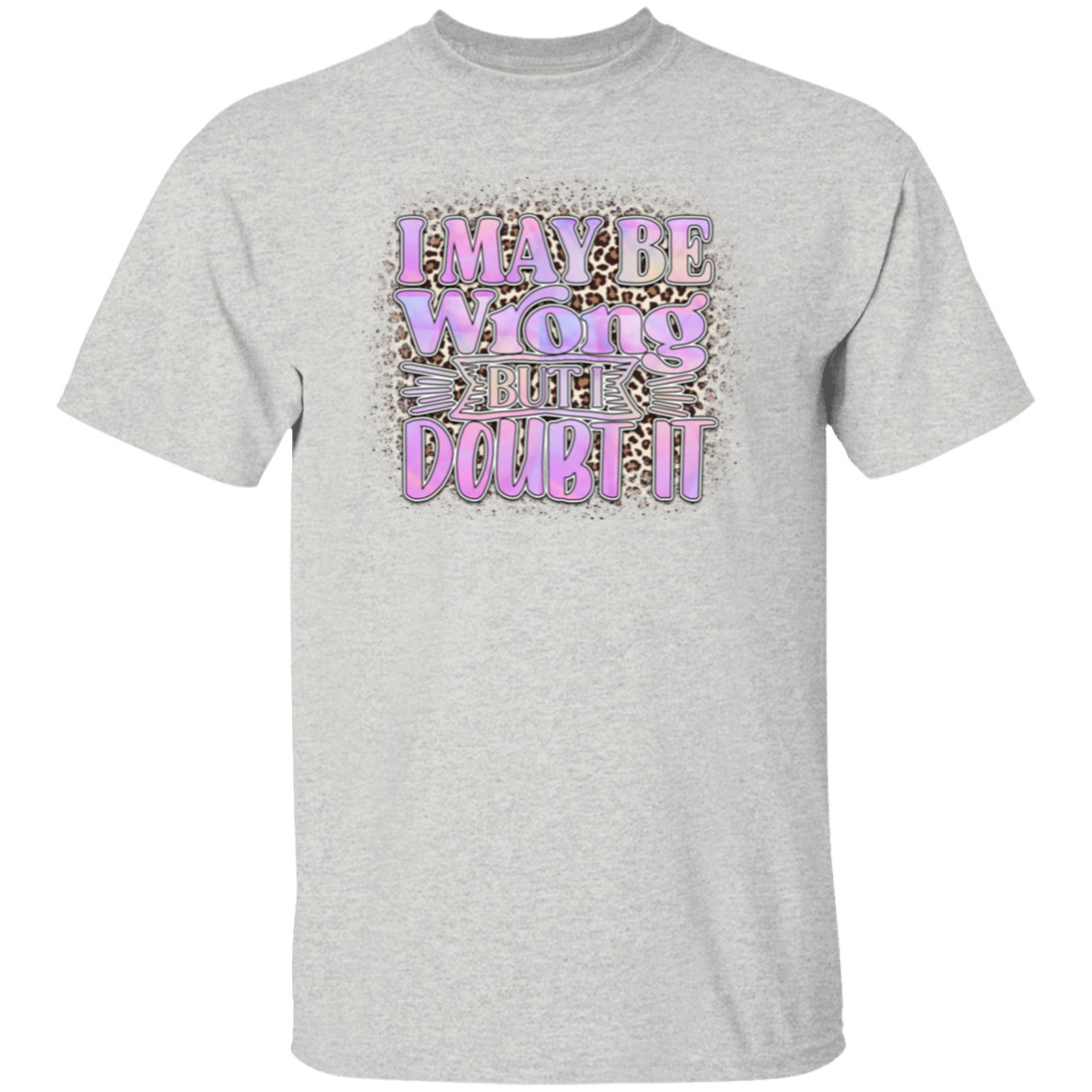 I may be wrong |5.3 oz. T-Shirt