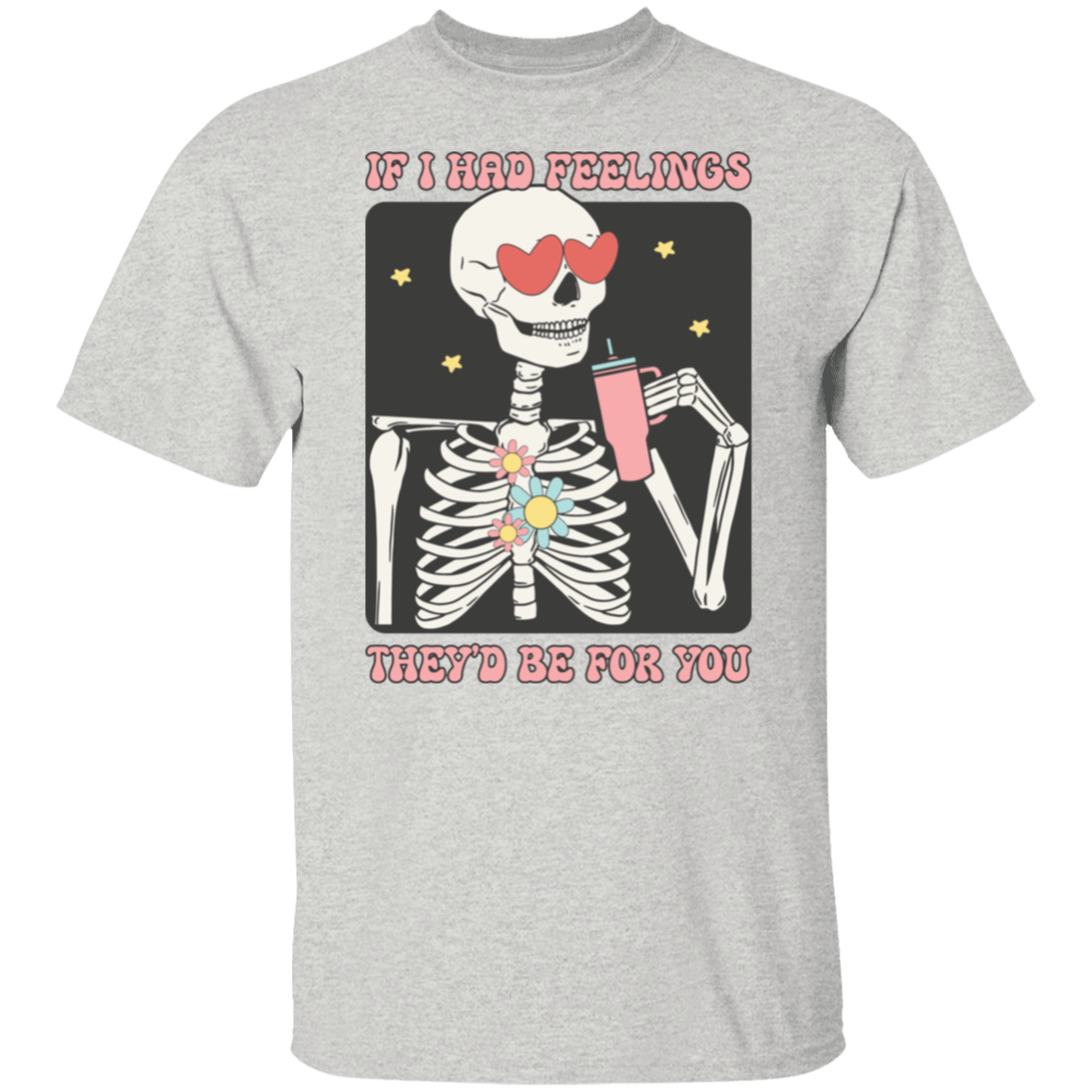 If I had feelings |5.3 oz. T-Shirt