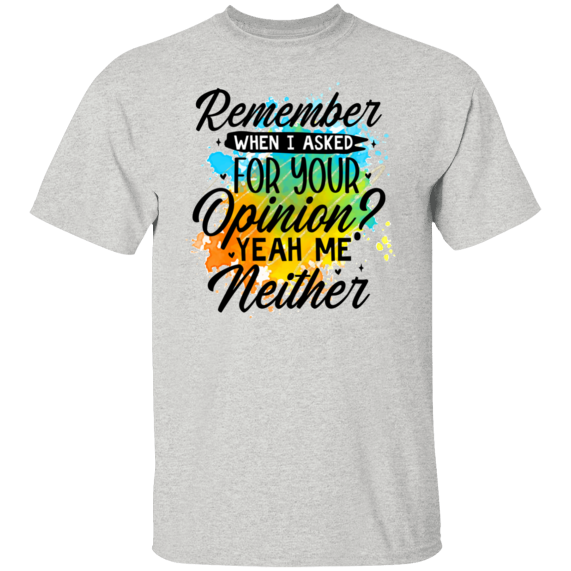 Remember when I asked | 5.3 oz. T-Shirt