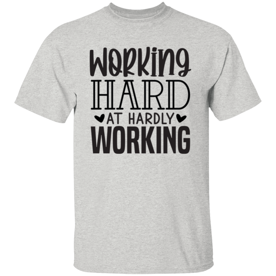 Working hard |5.3 oz. T-Shirt