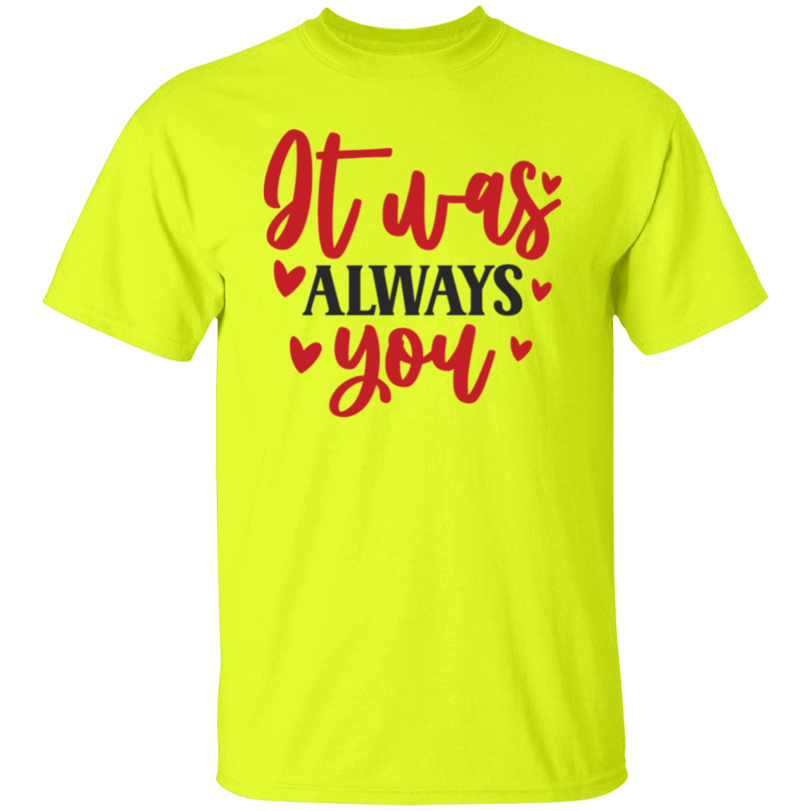 It was always you |5.3 oz. T-Shirt
