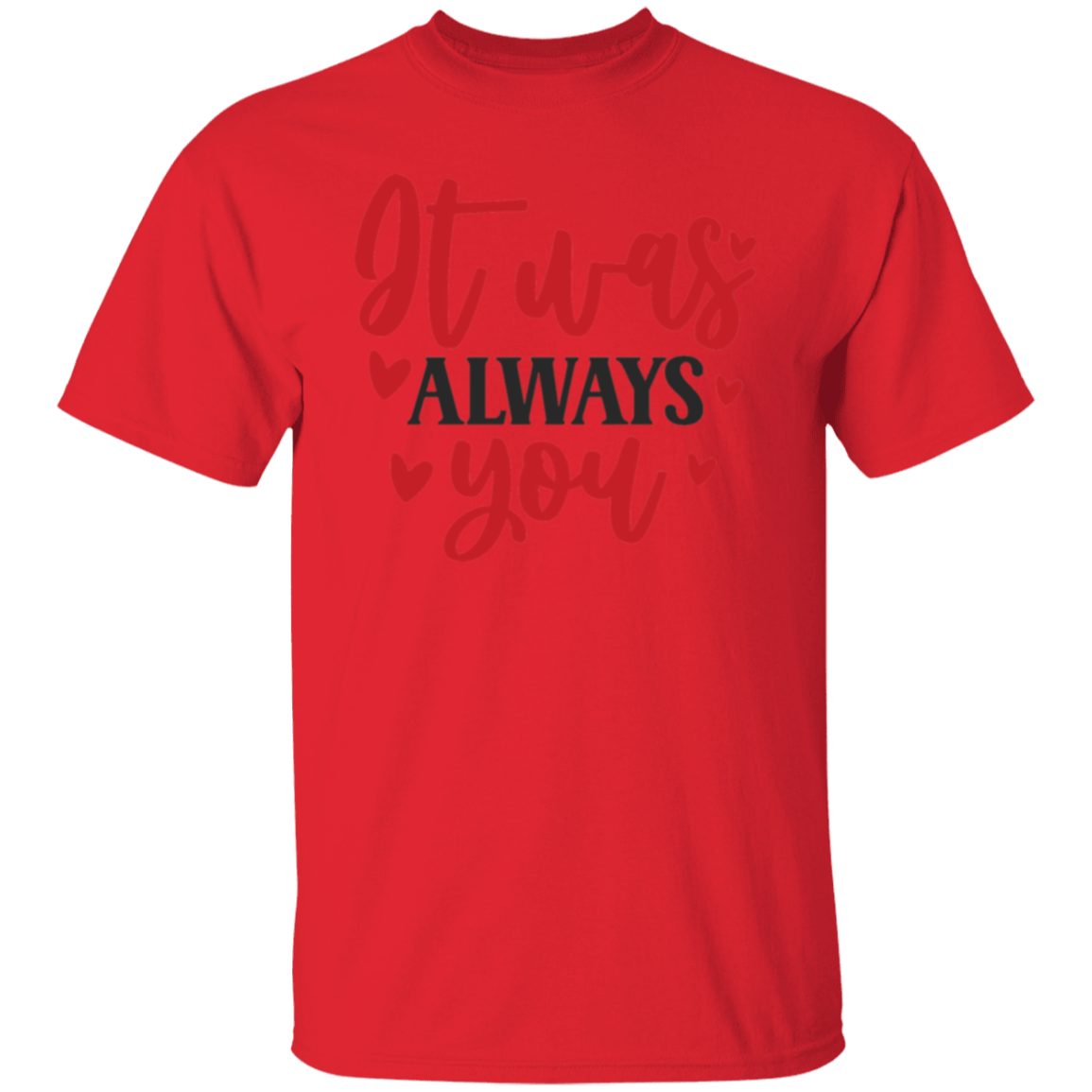 It was always you |5.3 oz. T-Shirt