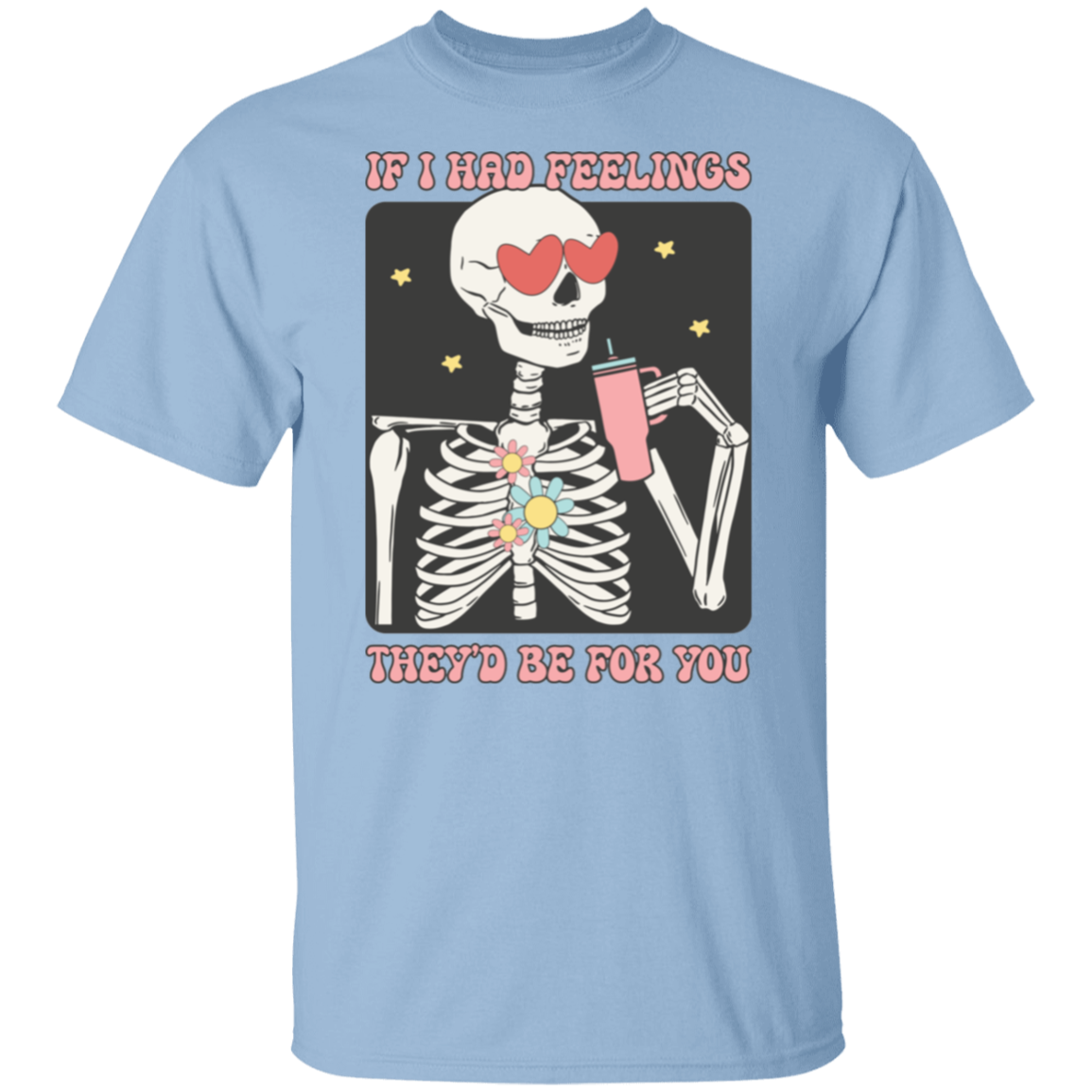 If I had feelings |5.3 oz. T-Shirt