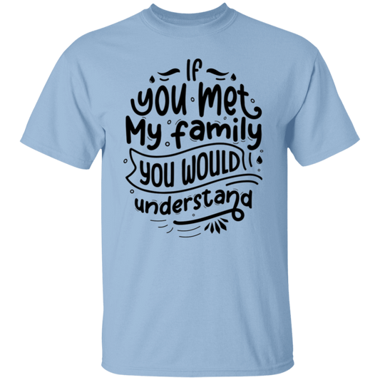 If you met my family |5.3 oz. T-Shirt