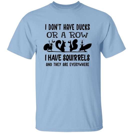 I don't have ducks |5.3 oz. T-Shirt