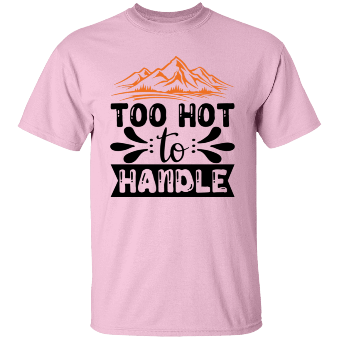 Too hot to handle |5.3 oz. T-Shirt