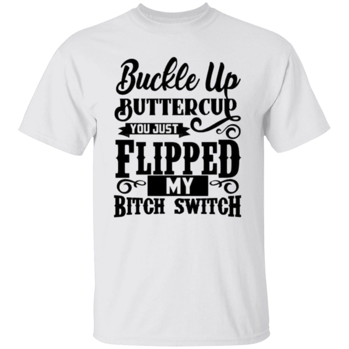 Buckle up buttercup |5.3 oz. T-Shirt