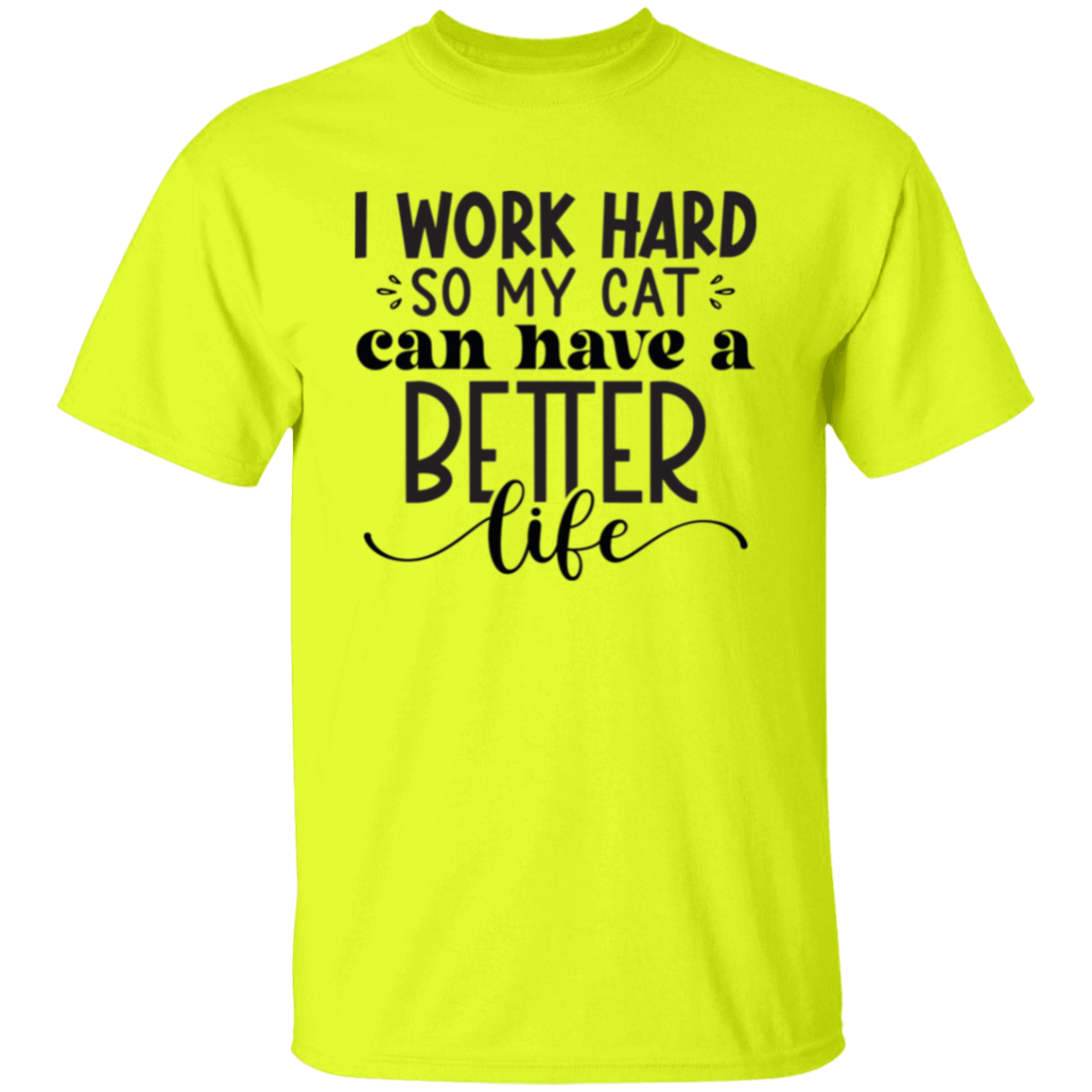 I work hard so my cat |5.3 oz. T-Shirt