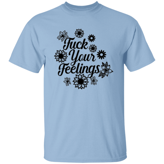 F**k your feelings |5.3 oz. T-Shirt