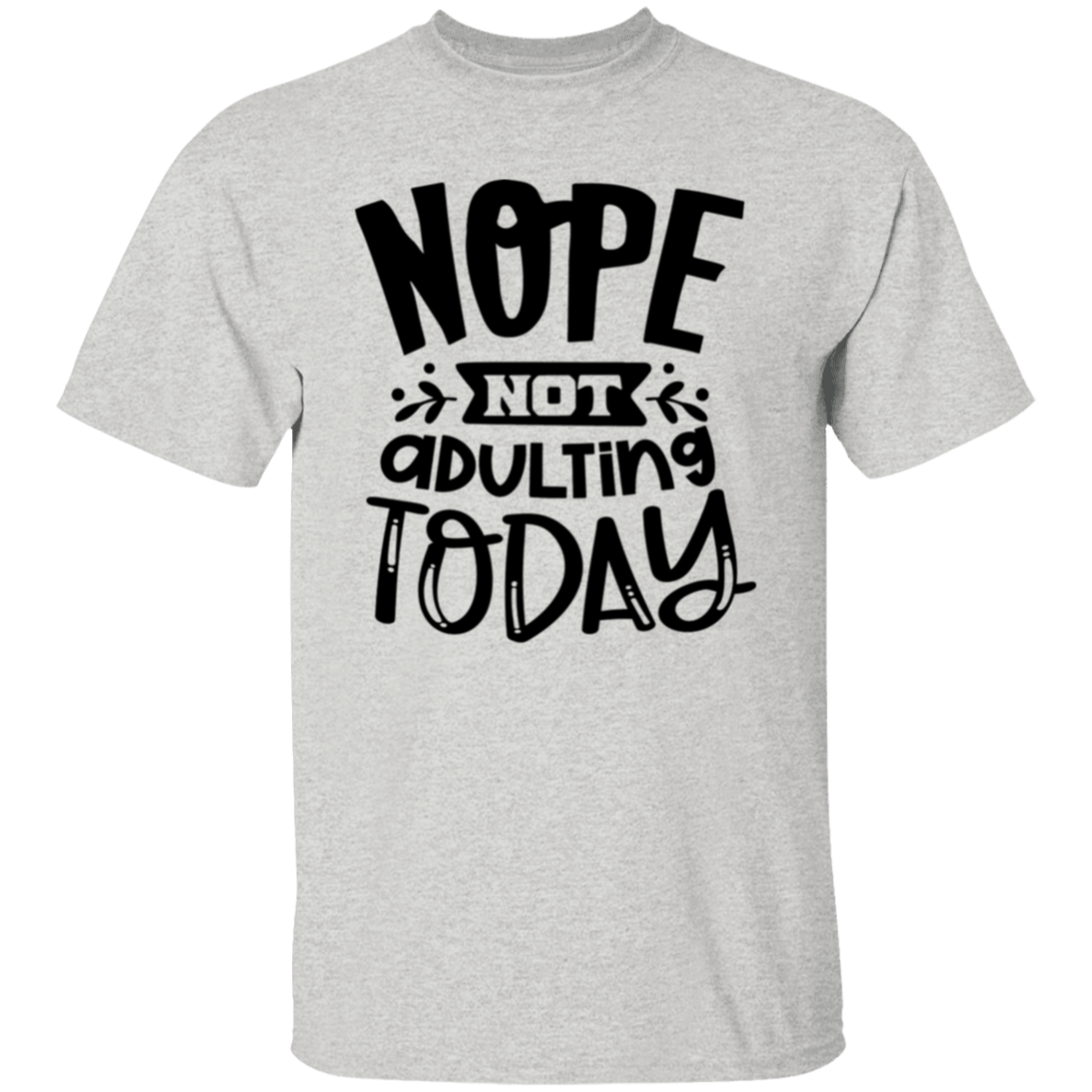 Nope not Adulting |5.3 oz. T-Shirt