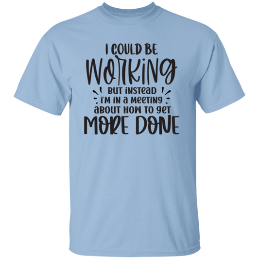 I could be working |5.3 oz. T-Shirt