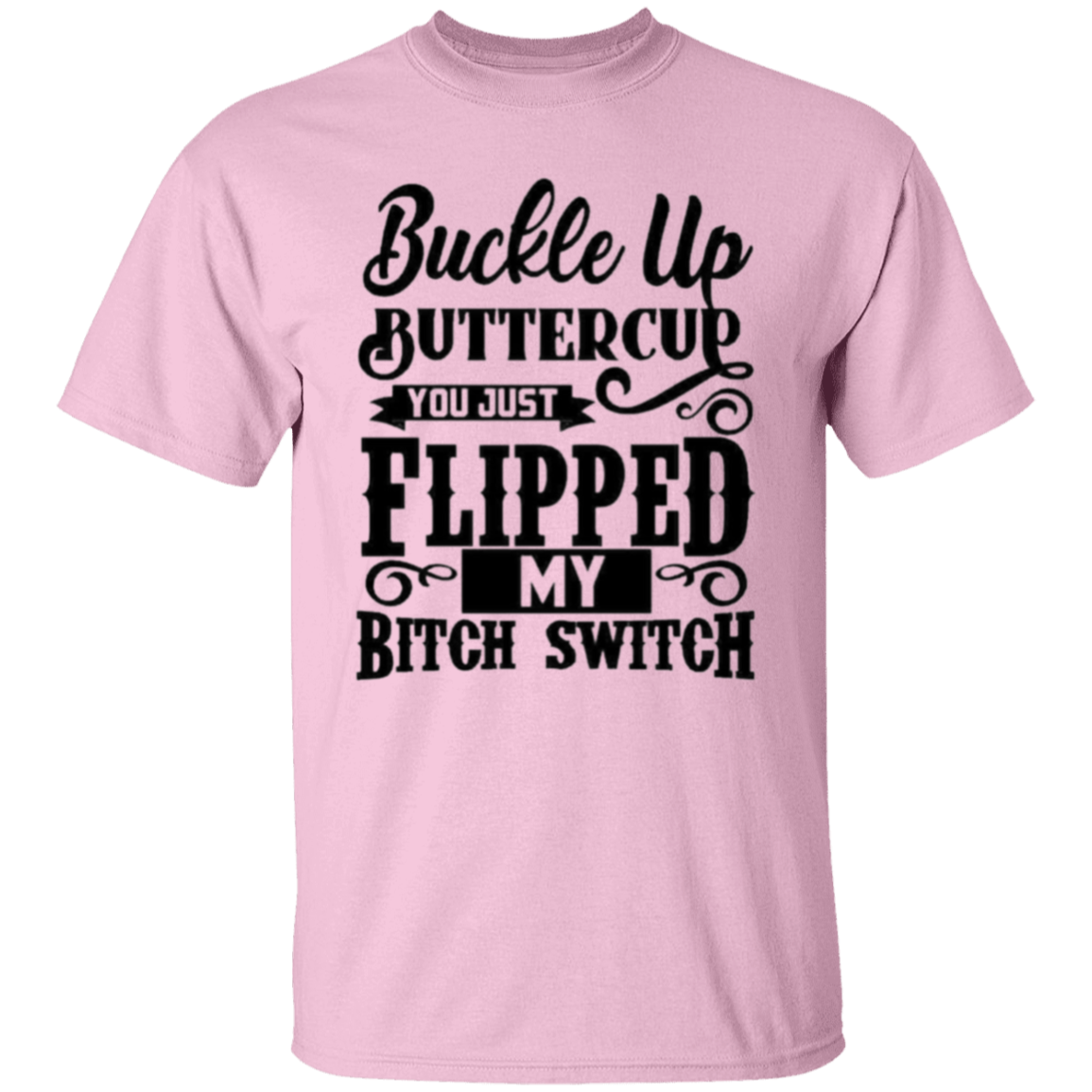 Buckle up buttercup |5.3 oz. T-Shirt