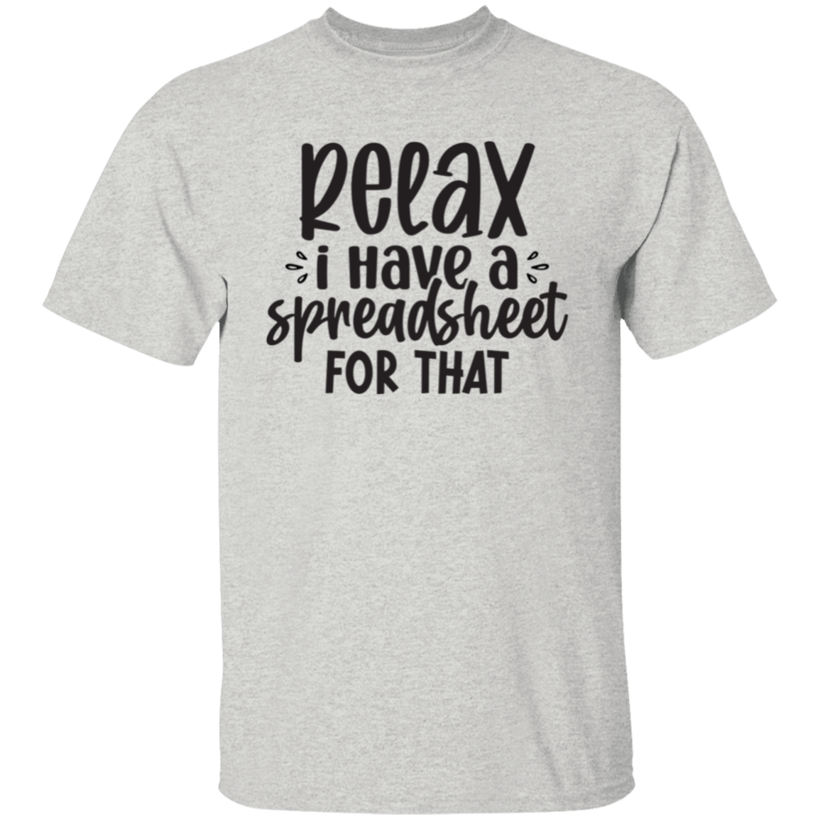 Relax I have a |5.3 oz. T-Shirt