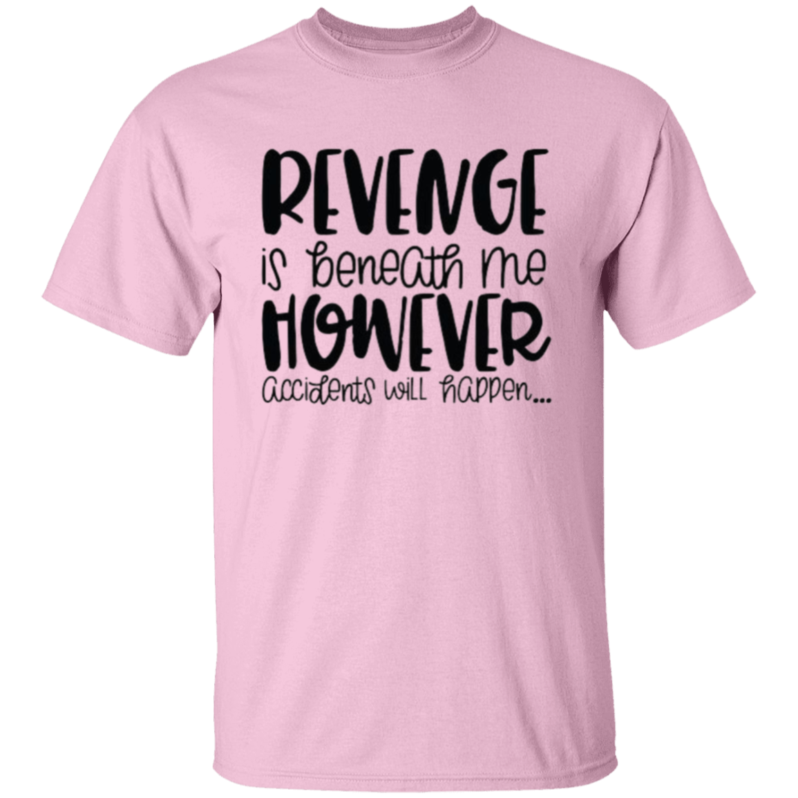 Revenge is beneath |5.3 oz. T-Shirt