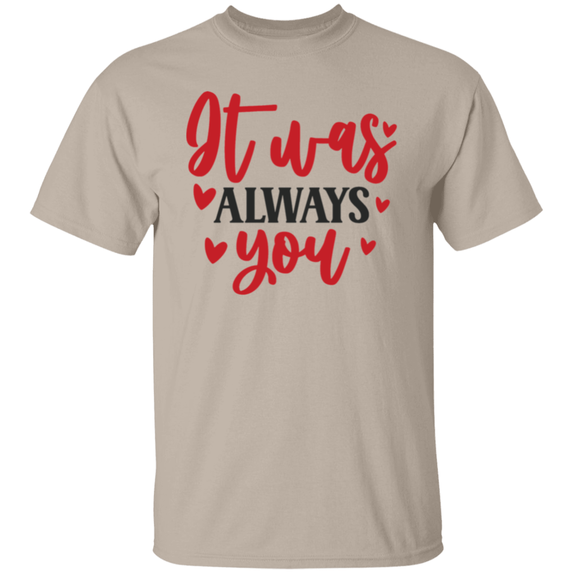 It was always you |5.3 oz. T-Shirt
