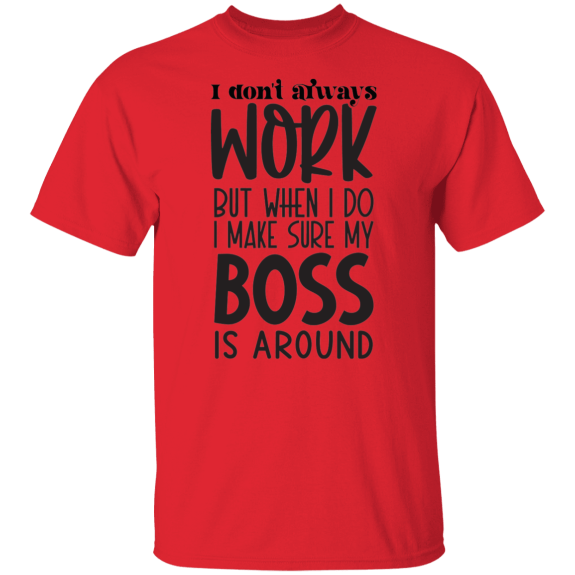 I don't always work |5.3 oz. T-Shirt