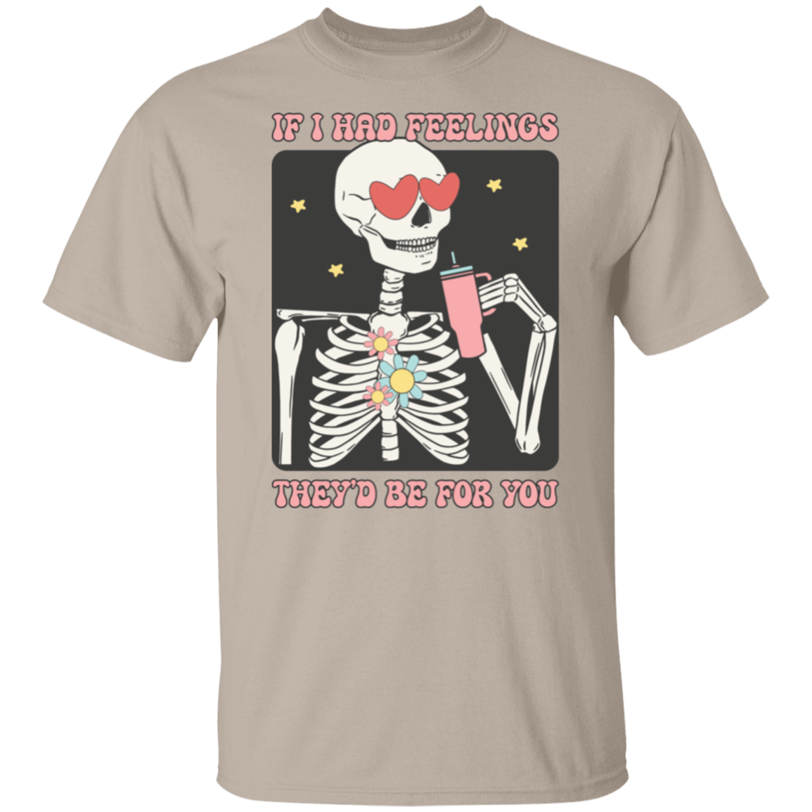 If I had feelings |5.3 oz. T-Shirt