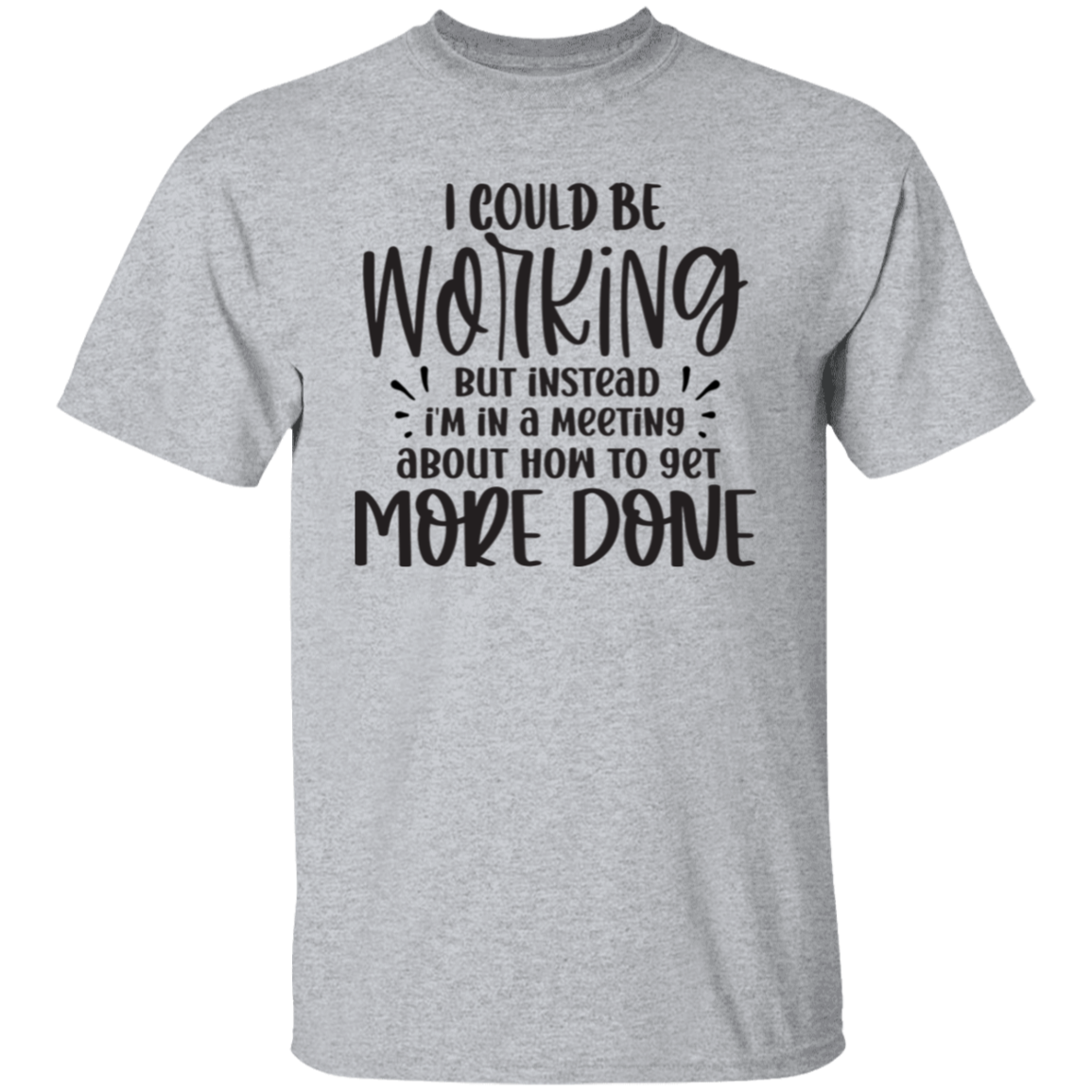 I could be working |5.3 oz. T-Shirt