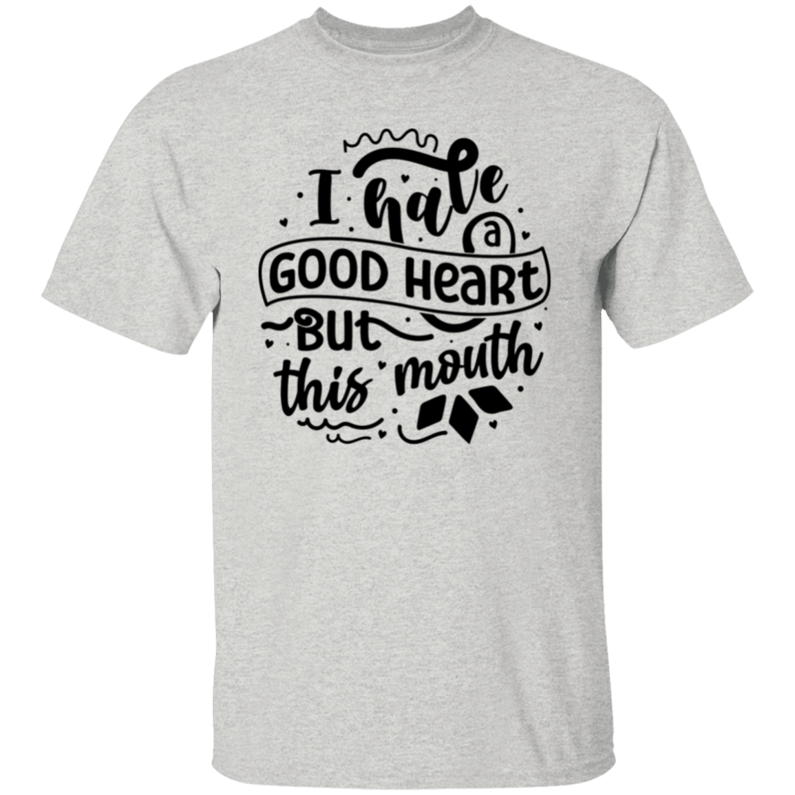 I have a good heart |5.3 oz. T-Shirt