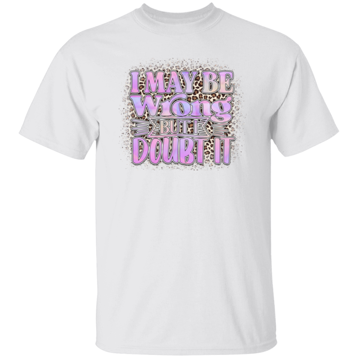 I may be wrong |5.3 oz. T-Shirt