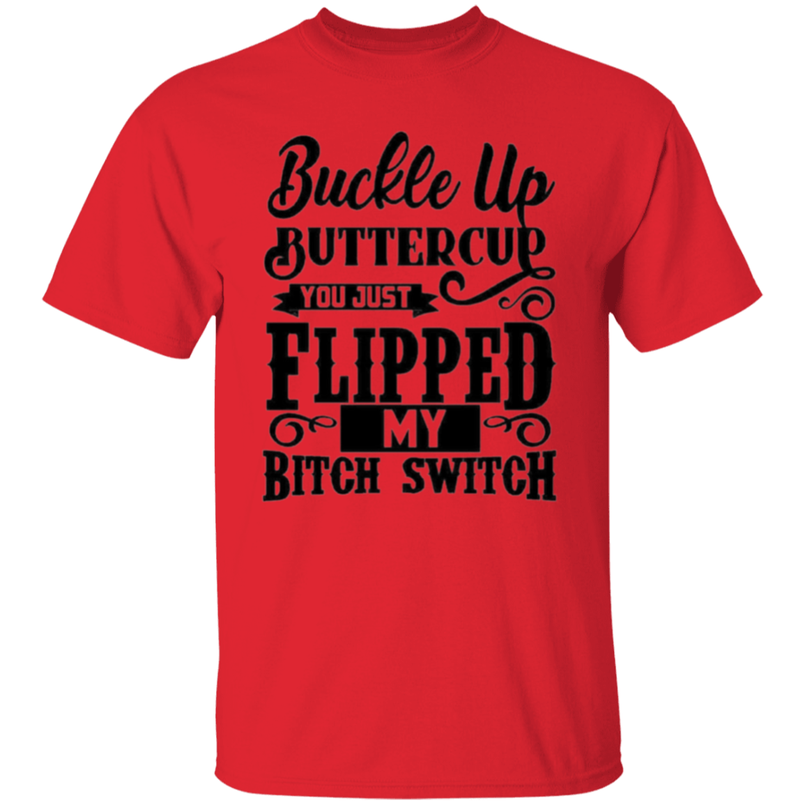 Buckle up buttercup |5.3 oz. T-Shirt