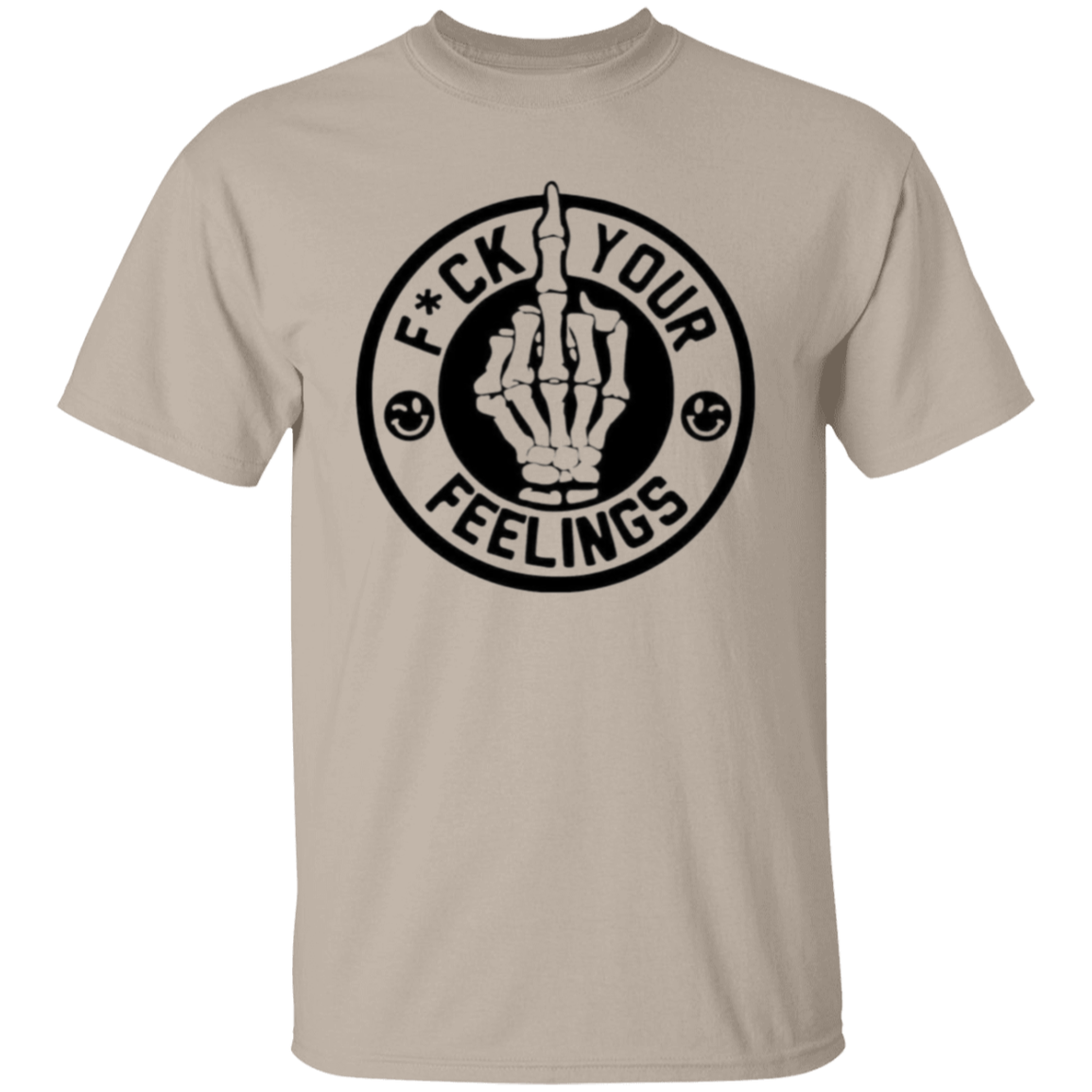 F**K your feelings |5.3 oz. T-Shirt