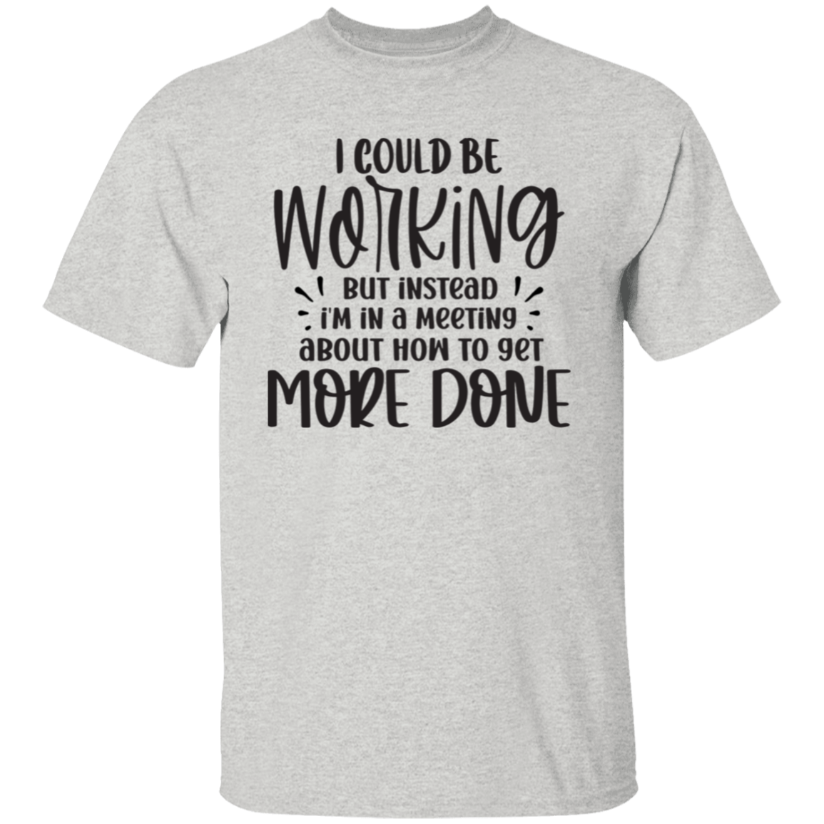 I could be working |5.3 oz. T-Shirt