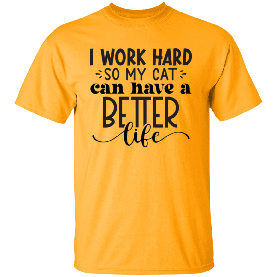 I work hard so my cat |5.3 oz. T-Shirt