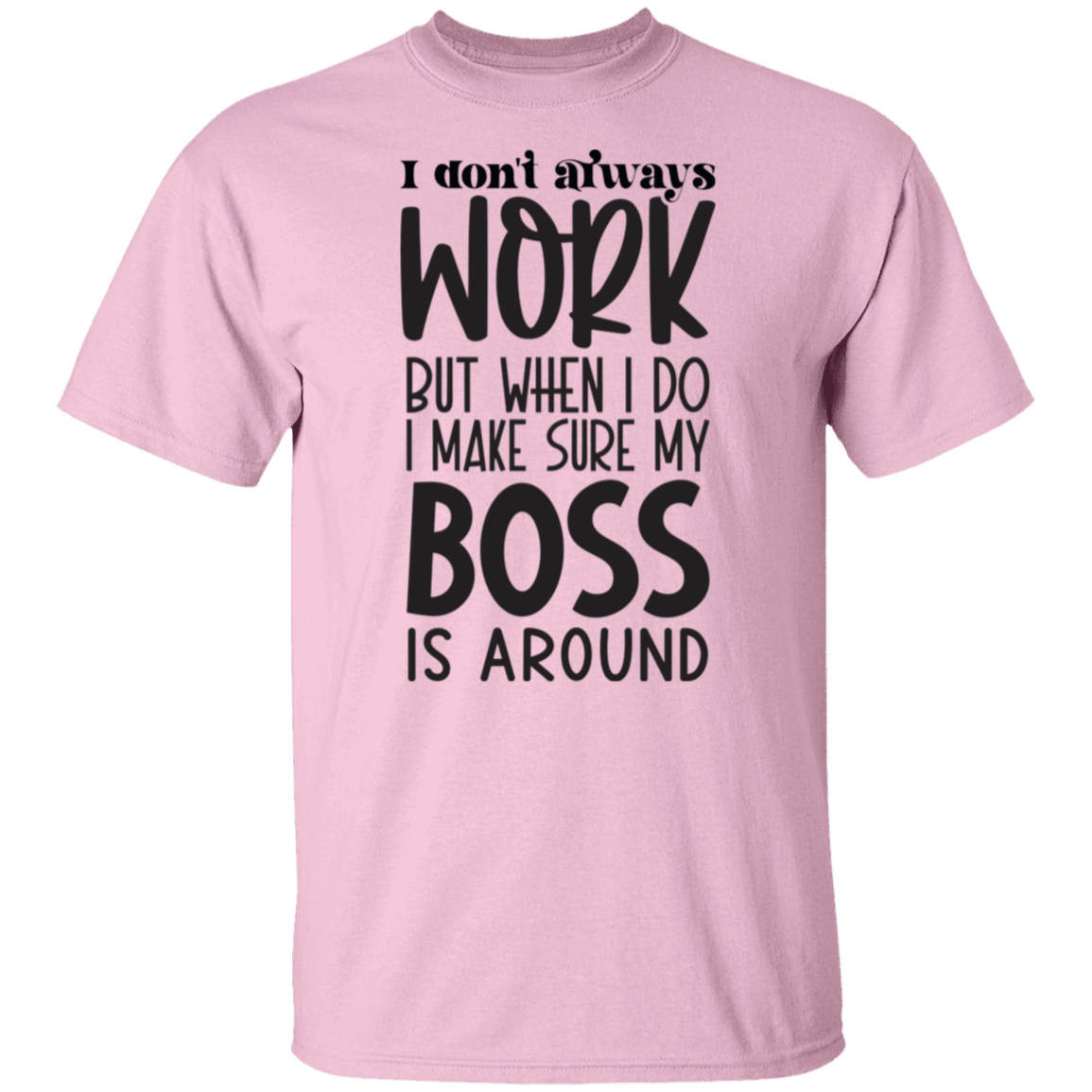 I don't always work |5.3 oz. T-Shirt