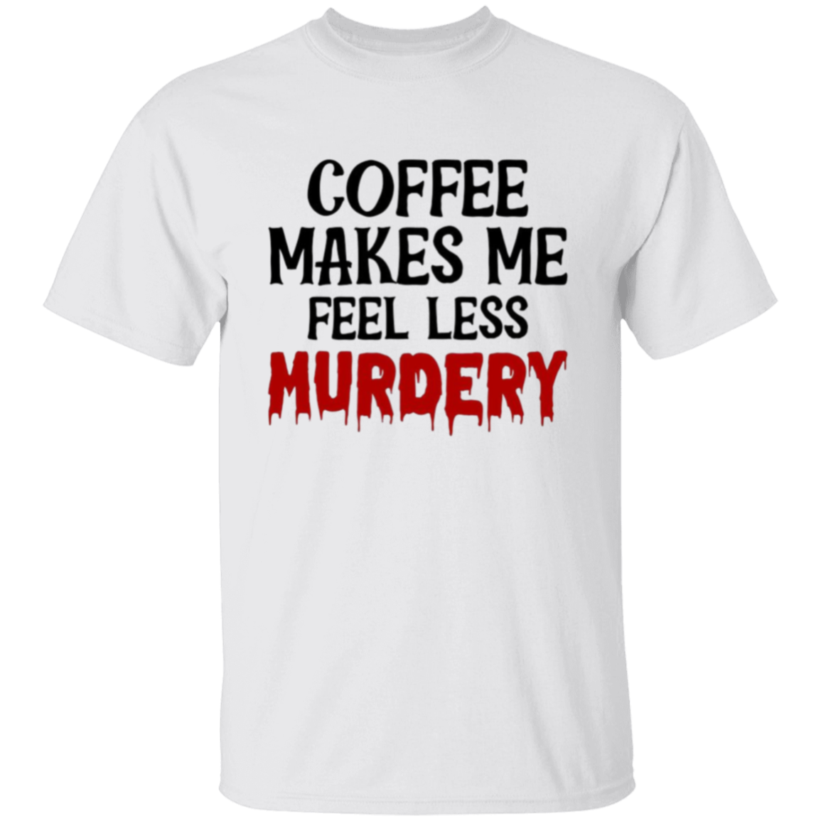 Coffee makes me |5.3 oz. T-Shirt