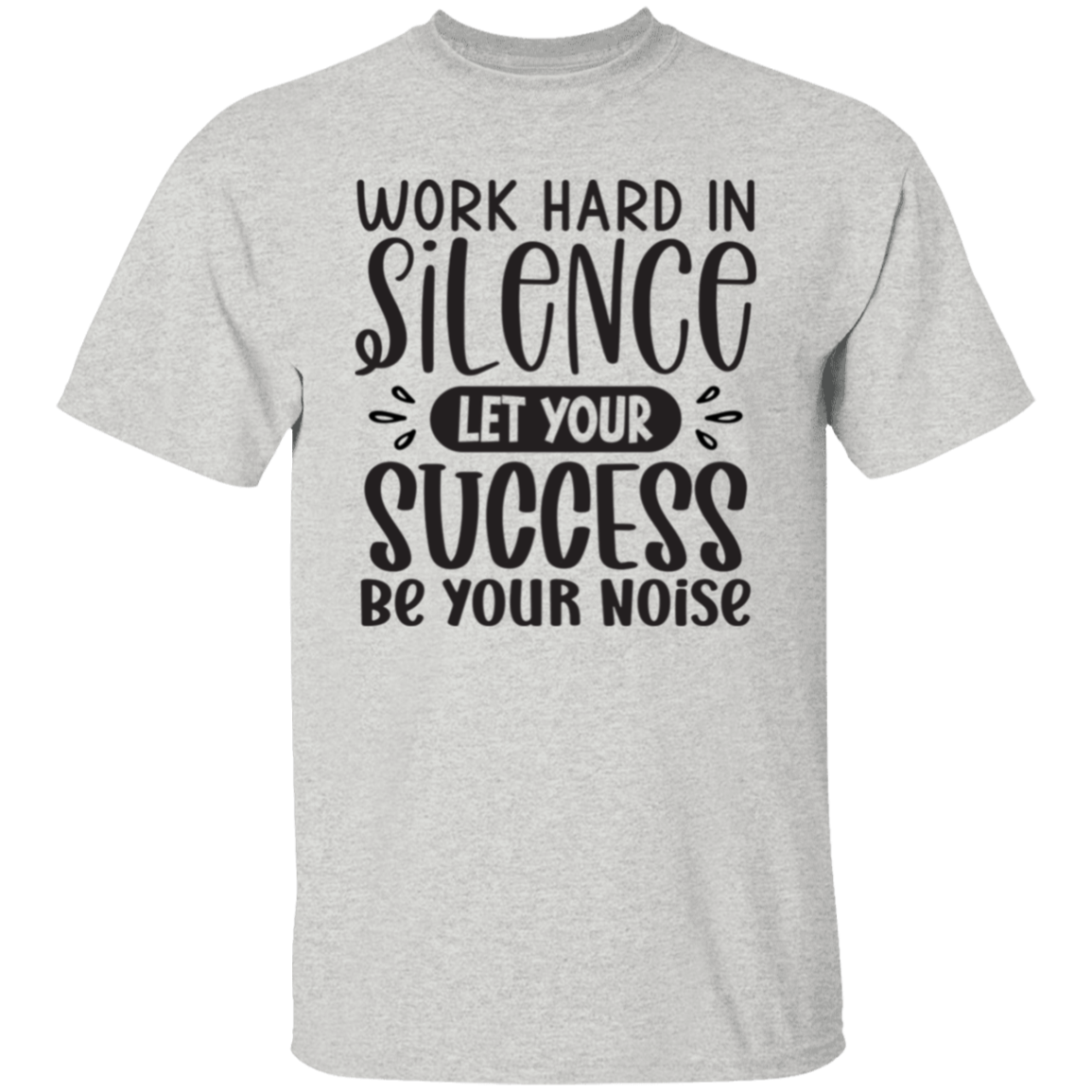 Work hard in silence |5.3 oz. T-Shirt