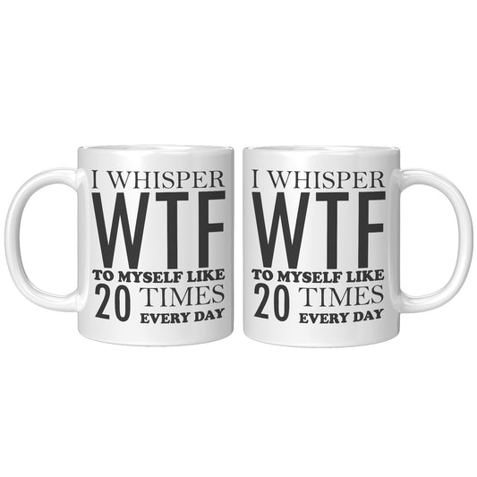 I whisper WTF to myself