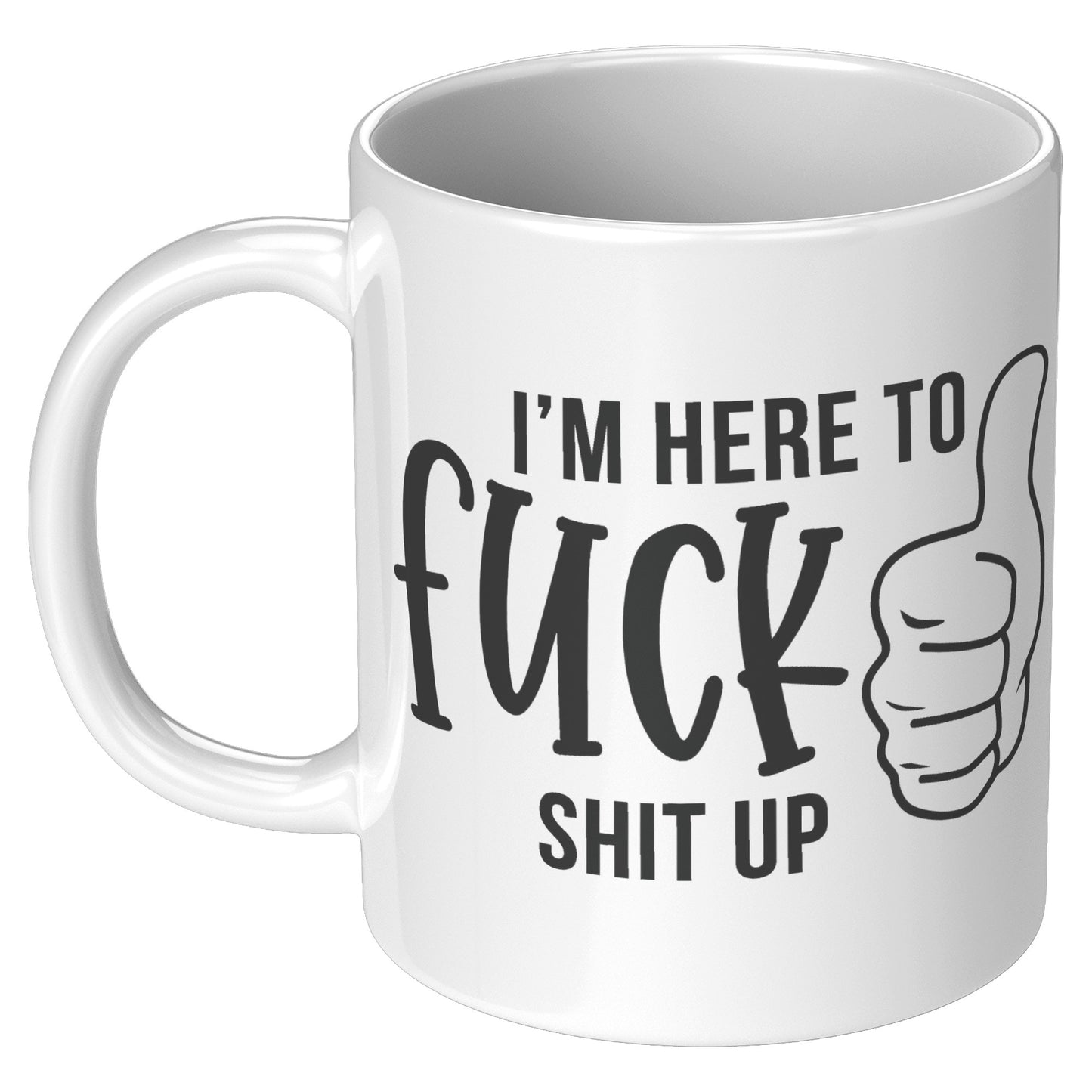 I'm here to F**k things up