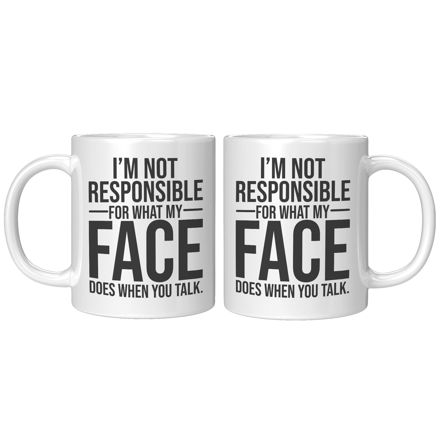 I'm not responsible for what my face