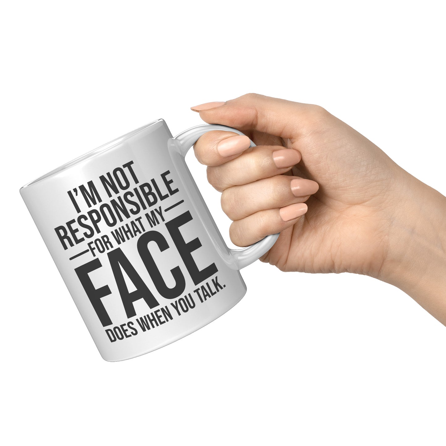 I'm not responsible for what my face