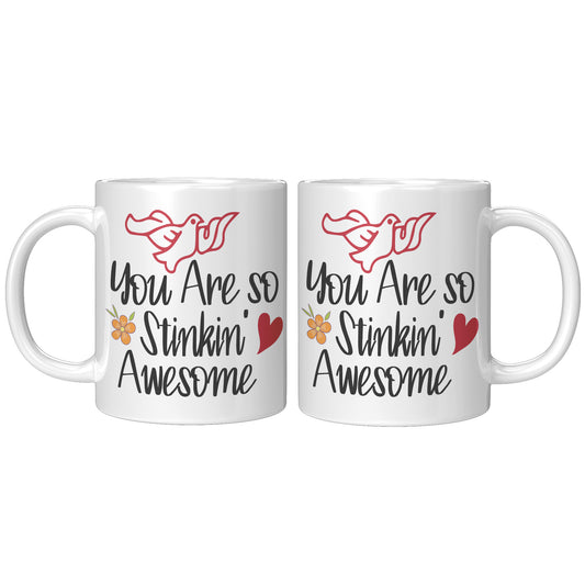 You are so stinkin' awesome