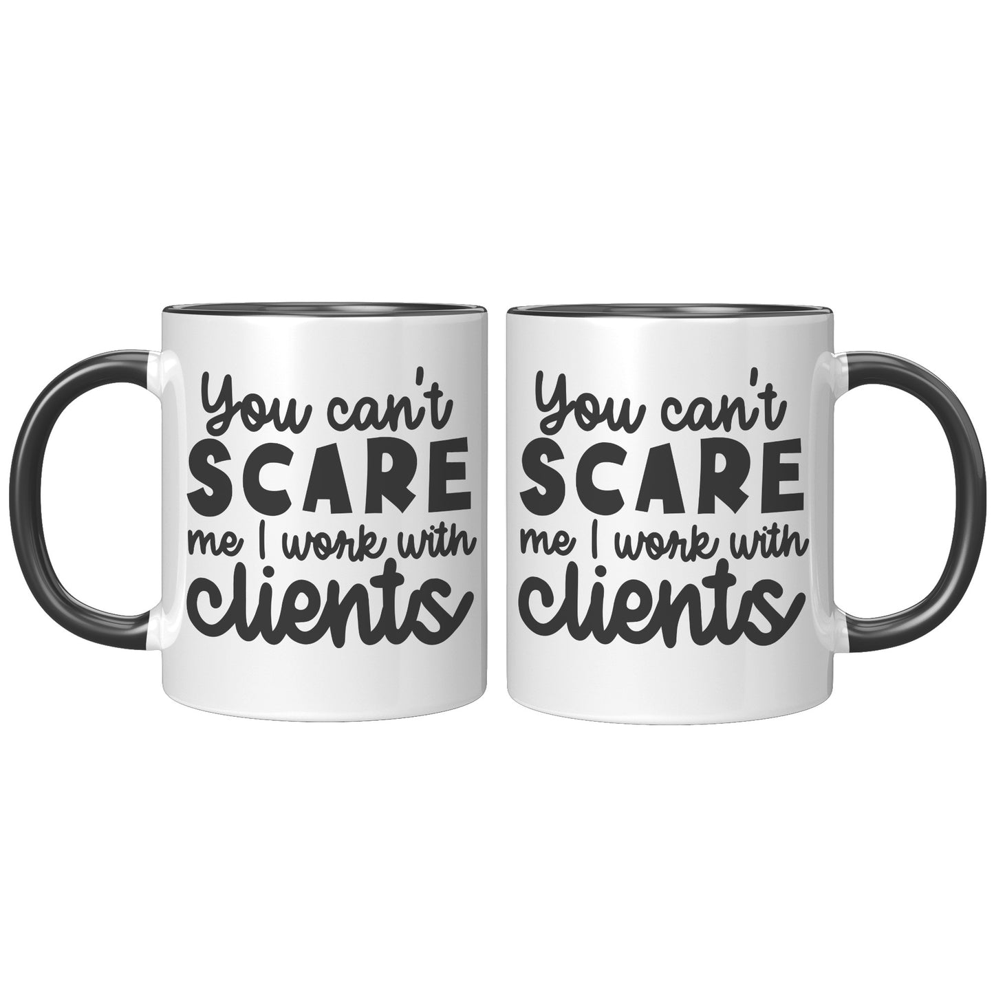 You can't scare me I work with clients