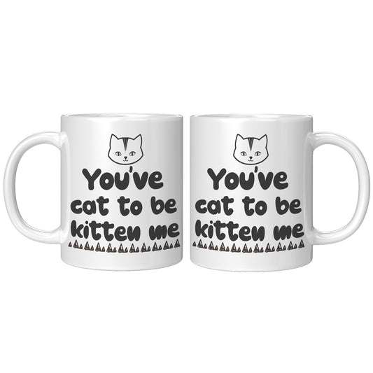 You've cat to be kitten me