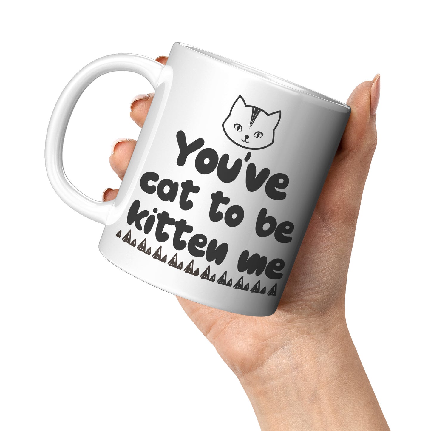 You've cat to be kitten me
