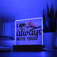 I Am Always With You | Square Acrylic -Black